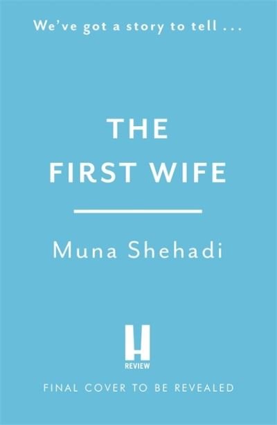 Cover for Muna Shehadi · The First Wife: An electric and emotional read of dramatic secrets you won't be able to put down! (Paperback Book) (2022)