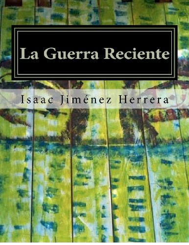 Cover for MC Isaac Jiménez Herrera · La Guerra Reciente: Conflicto Bélico en Chiapas (Volume 1) (Spanish Edition) (Paperback Book) [Spanish edition] (2012)