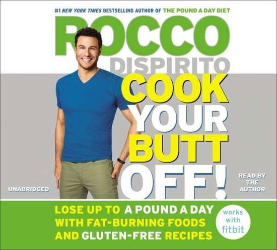 Cover for Rocco Dispirito · Cook Your Butt Off!: Lose Up to a Pound a Day with Fat-Burning Foods and Gluten-Free Recipes (Audiobook (płyta CD)) [Unabridged edition] (2015)