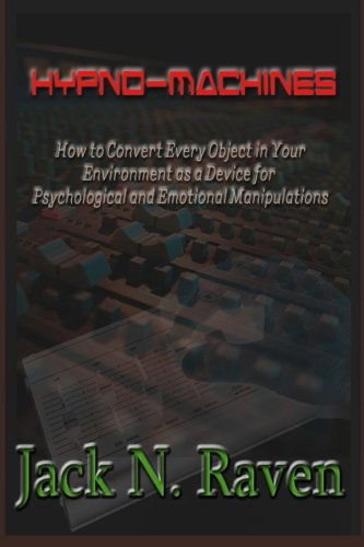 Cover for Jack N. Raven · Hypno Machines - How to Convert Every Object in Your Environment As a Device for Psychological and Emotional Manipulations! (Paperback Book) (2013)