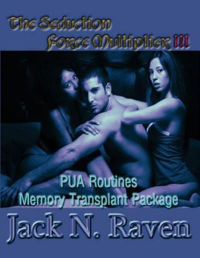 Cover for Jack N. Raven · The Seduction Force Multiplier 3- PUA Routines Memory Transplant Package (Paperback Book) (2013)