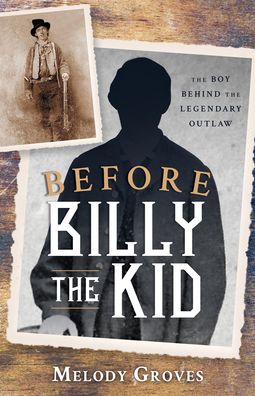 Cover for Melody Groves · Before Billy the Kid: The Boy Behind the Legendary Outlaw (Paperback Book) (2022)