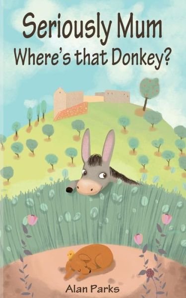 Cover for Alan Parks · Seriously Mum, Where's That Donkey? (Pocketbok) (2013)