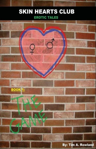 Skin Hearts Club: Book 1- "The Game" (Skin Hearts Club Erotic Series) (Volume 1) - Tim A. Rowland - Livros - CreateSpace Independent Publishing Platf - 9781494909499 - 6 de janeiro de 2014
