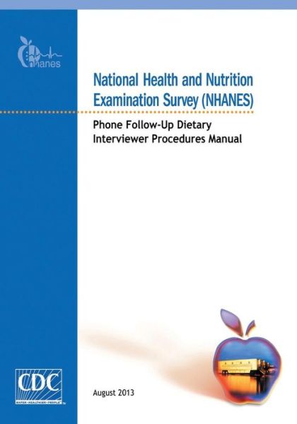 Cover for Centers for Disease Cont and Prevention · National Health and Nutrition Examination Survey (Nhanes): Phone Follow-up Dietary Interviewer Procedures Manual (Paperback Book) (2014)