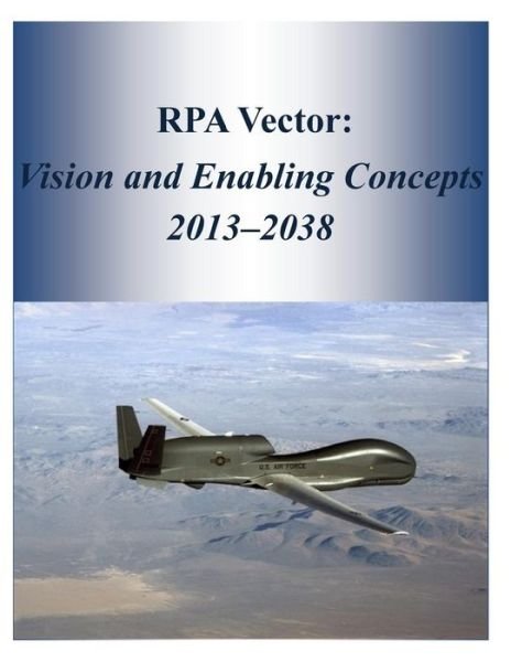 Cover for United States Air Force · Rpa Vector: Vision and Enabling Concepts 2013?2038 (Taschenbuch) (2014)