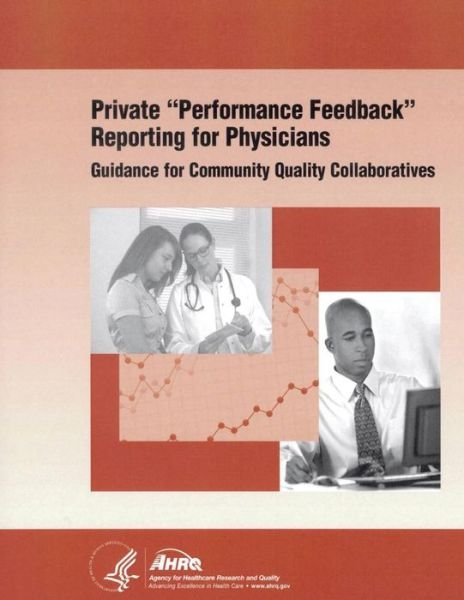 Cover for U S Department of Healt Human Services · Private Performance Feedback Reporting for Physicians: Guidance for Community Quality Collaboratives (Taschenbuch) (2014)