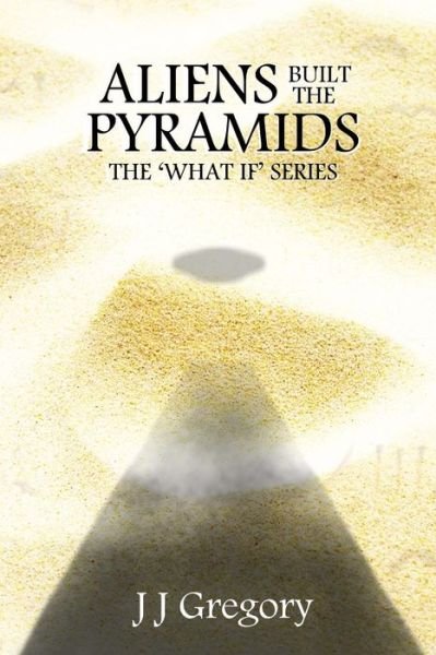 Cover for J J Gregory · Aliens Built the Pyramids (Pocketbok) (2014)