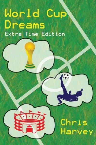 Cover for Chris Harvey · World Cup Dreams: Extra Time Edition (Paperback Bog) (2014)