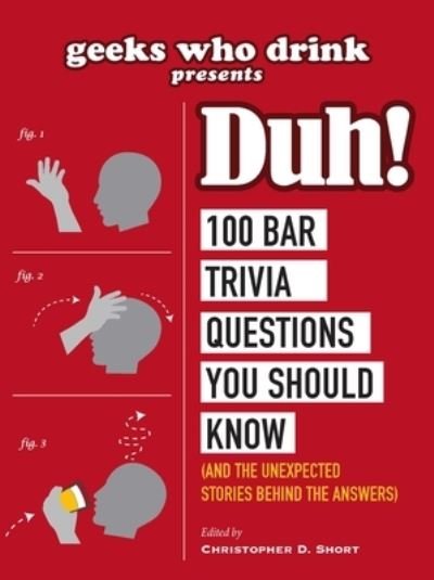 Cover for Christopher D. Short · Geeks Who Drink Presents: Duh!: 100 Bar Trivia Questions You Should Know (And the Unexpected Stories Behind the Answers) (Paperback Book) (2019)