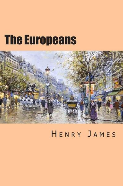 The Europeans - Henry James - Boeken - Createspace - 9781507744499 - 27 januari 2015