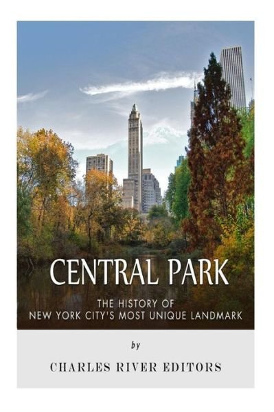 Cover for Charles River Editors · Central Park: the History of New York City's Most Unique Landmark (Paperback Bog) (2015)