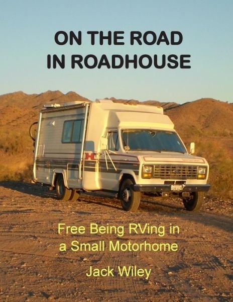 Cover for Jack Wiley · On the Road in Roadhouse: Free Being Rving in a Small Motorhome (Paperback Bog) (2015)