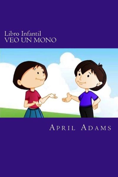 Cover for April Adams · Libro Infantil - Veo Un Mono: Cuento Para Ir a Dormir Para Principiantes O Jovenes Lectores (De 3-6 Anos). Divertidos Dibujos Que Ayudan a Ensenarle (Paperback Bog) (2015)