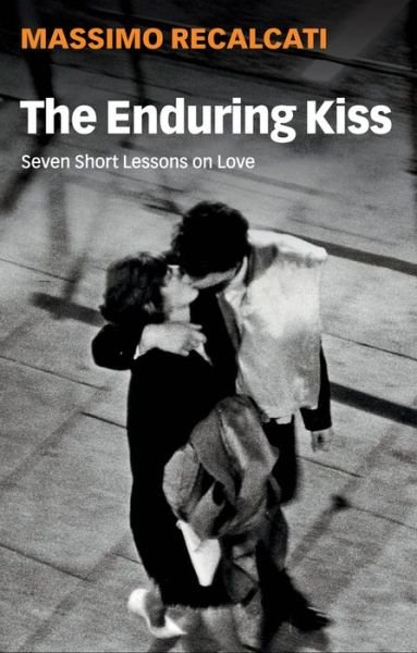 Cover for Massimo Recalcati · The Enduring Kiss: Seven Short Lessons on Love (Paperback Book) (2021)