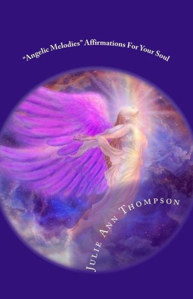 Cover for Julie Ann Thompson · `angelic Melodies`: Affirmations for Your Soul (Paperback Book) (2015)