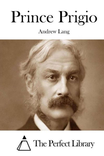 Prince Prigio - Andrew Lang - Books - Createspace - 9781511998499 - May 1, 2015