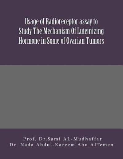 Cover for Nada Abdul-kareem Abu-altemen · Usage of Radioreceptor assay to Study The Mechanism Of Luteinizing Hormone in Some Of Ovarian Tumors (Paperback Book) (2015)