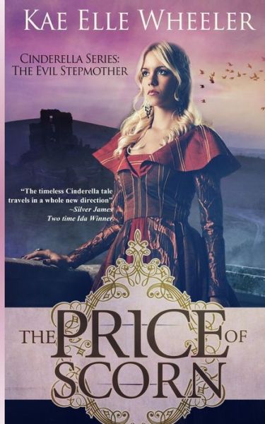 The Price of Scorn - Book Iv: Cinderella's Evil Stepmother - Kae Elle Wheeler - Livres - Createspace - 9781514856499 - 6 juillet 2015