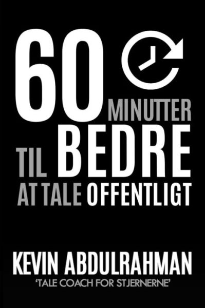 Cover for Kevin Abdulrahman · 60 Minutter til Bedre at Tale Offentligt: Bliv Bedre. Lever Bedre. Fol Dig Bedre (Paperback Book) (2015)