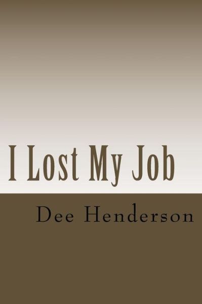 Cover for Dee Henderson · I Lost My Job (Taschenbuch) (2015)