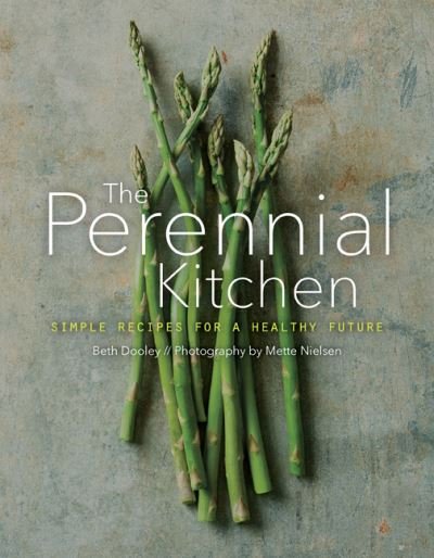 Cover for Beth Dooley · The Perennial Kitchen: Simple Recipes for a Healthy Future (Hardcover bog) (2021)