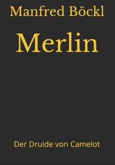 Cover for Manfred Boeckl · Merlin: Der Druide von Camelot (Paperback Book) (2017)