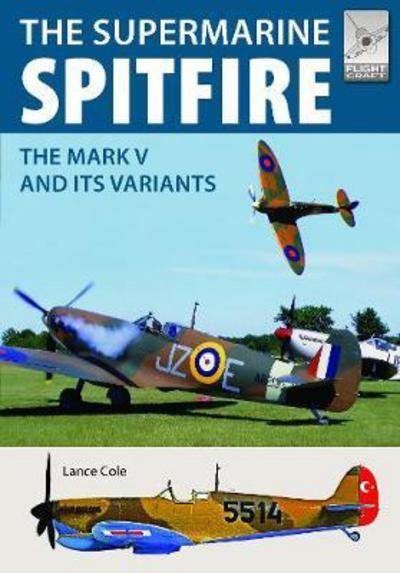 Cover for Lance Cole · Flight Craft 15: Supermarine Spitfire MKV: The Mark V and its Variants - Flight Craft (Paperback Book) (2018)