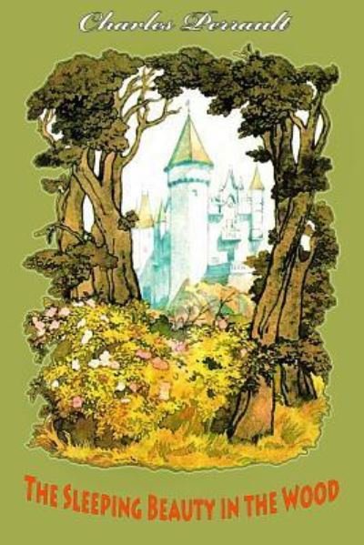 The Sleeping Beauty in the Wood - Charles Perrault - Livros - Createspace Independent Publishing Platf - 9781530104499 - 18 de fevereiro de 2016