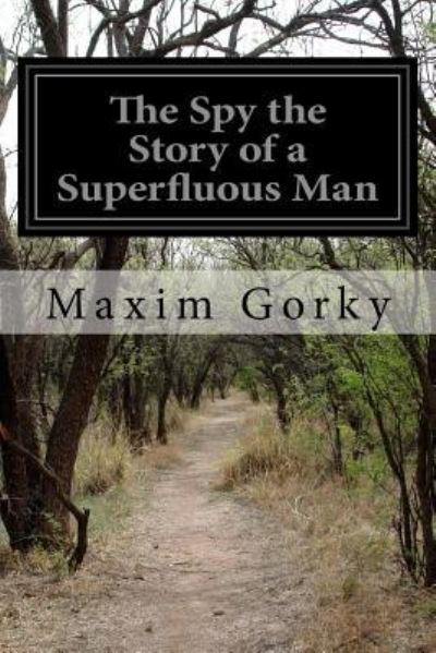 Cover for Maxim Gorky · The Spy the Story of a Superfluous Man (Paperback Book) (2016)