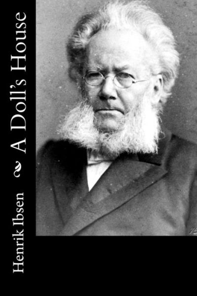 A Doll's House - Henrik Ibsen - Books - Createspace Independent Publishing Platf - 9781530852499 - April 2, 2016