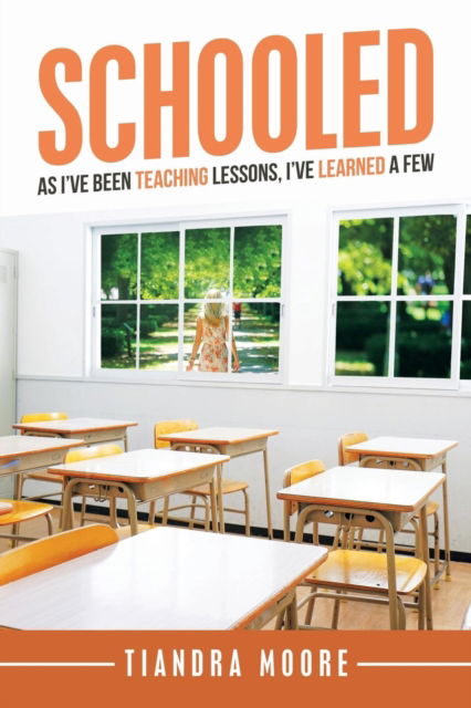 Cover for Tiandra Moore · Schooled: As I'Ve Been Teaching Lessons, I'Ve Learned a Few (Paperback Book) (2018)