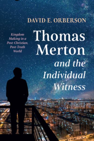 Thomas Merton and the Individual Witness - David E. Orberson - Books - Wipf & Stock Publishers - 9781532676499 - December 1, 2022