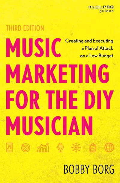 Cover for Bobby Borg · Music Marketing for the DIY Musician: Creating and Executing a Plan of Attack on a Low Budget - Music Pro Guides (Hardcover Book) [Third edition] (2024)