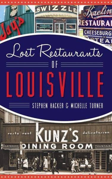 Lost Restaurants of Louisville - Stephen Hacker - Kirjat - History Press Library Editions - 9781540202499 - maanantai 2. marraskuuta 2015