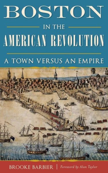 Cover for Brooke Barbier · Boston in the American Revolution (Hardcover Book) (2017)
