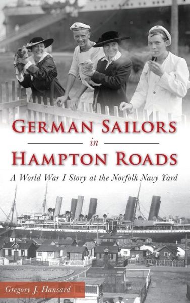 Cover for Gregory J Hansard · German Sailors in Hampton Roads (Hardcover Book) (2018)