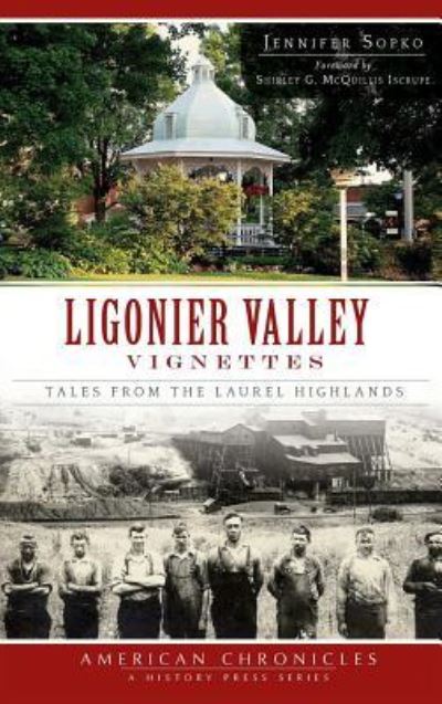 Cover for Jennifer Sopko · Ligonier Valley Vignettes (Hardcover Book) (2013)