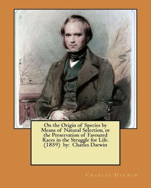 Cover for Charles Darwin · On the Origin of Species by Means of Natural Selection, or the Preservation of Favoured Races in the Struggle for Life. (1859) by (Paperback Book) (2017)