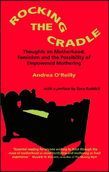 Cover for Andrea O'Reilly · Rocking the Cradle: Thoughts on Motherhood, Feminism and the Possibility of Empowered Mothering (Taschenbuch) (2006)