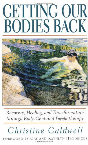 Cover for Christine Caldwell · Getting Our Bodies Back: Recovery, Healing, and Transformation through Body-Centered Psychotherapy (Paperback Book) [1st edition] (1996)