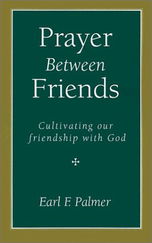 Prayer Between Friends: Cultivating Our Friendship with God - Earl F. Palmer - Books - Regent College Publishing - 9781573831499 - December 1, 1991