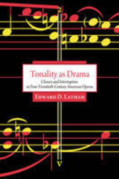Tonality as Drama: Closure and Interruption in Four Twentieth-century American Operas - Edward D. Latham - Kirjat - University of North Texas Press,U.S. - 9781574412499 - tiistai 12. elokuuta 2008