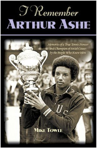 Cover for Mike Towle · I Remember Arthur Ashe: Memories of a True Tennis Pioneer and Champion of Social Causes by the People Who Knew Him (Inbunden Bok) (2001)