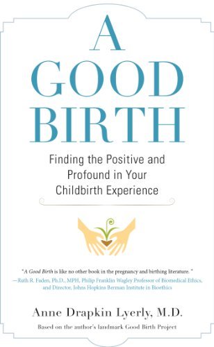 Cover for Anne Lyerly · A Good Birth: Finding the Positive and Profound in Your Childbirth Experience (Paperback Book) [Reprint edition] (2014)