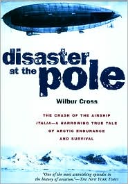 Cover for Wilbur Cross · Disaster at the Pole: The Tragedy of the Airship &quot;Italia&quot; and the 1921 Nobile Expedition to the North Pole (Hardcover Book) (2000)