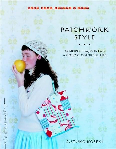 Cover for Suzuko Koseki · Patchwork Style: 35 Simple Projects for a Cozy and Colorful Life - Make Good: Japanese Craft Style (Paperback Book) (2009)