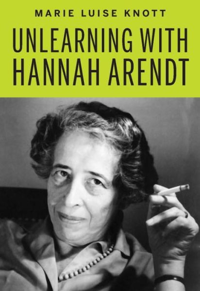 Cover for Marie Luise Knott · Unlearning with Hannah Arendt (Paperback Book) (2015)