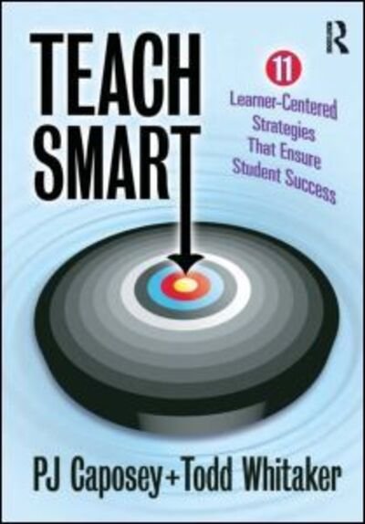 Cover for Caposey, P J (Oregon High School, Illinois, USA) · Teach Smart: 11 Learner-Centered Strategies That Ensure Student Success (Paperback Book) (2013)