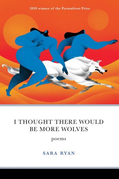 Cover for Sara Ryan · I Thought There Would Be More Wolves: Poems - Permafrost Prize Series (Paperback Book) (2021)